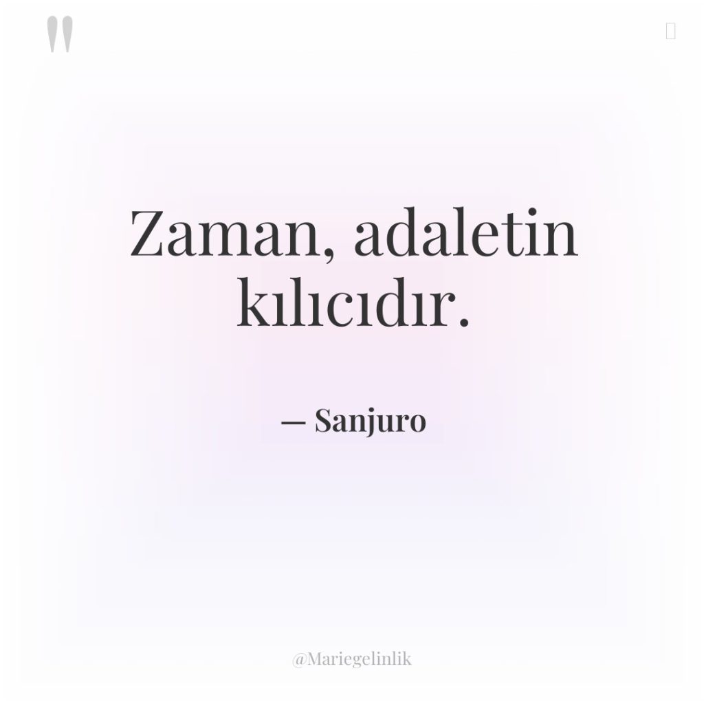 Zaman, adaletin kılıcıdır.