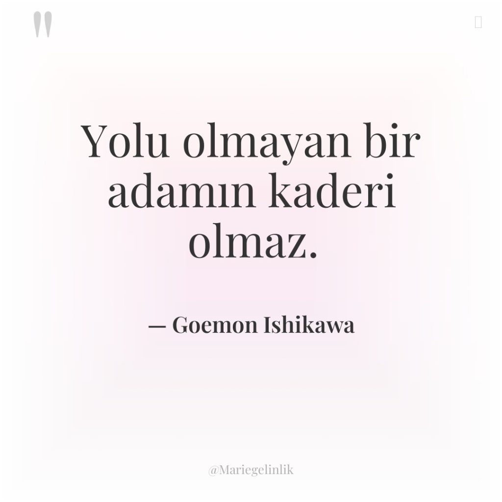 Yolu olmayan bir adamın kaderi olmaz.