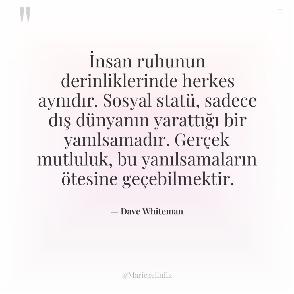 İnsan ruhunun derinliklerinde herkes aynıdır. Sosyal statü, sadece dış dünyanın…