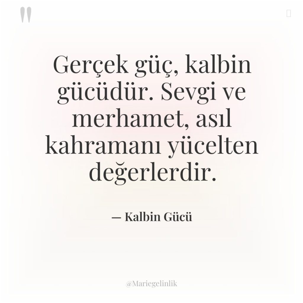 Gerçek güç, kalbin gücüdür. Sevgi ve merhamet, asıl kahramanı yücelten…