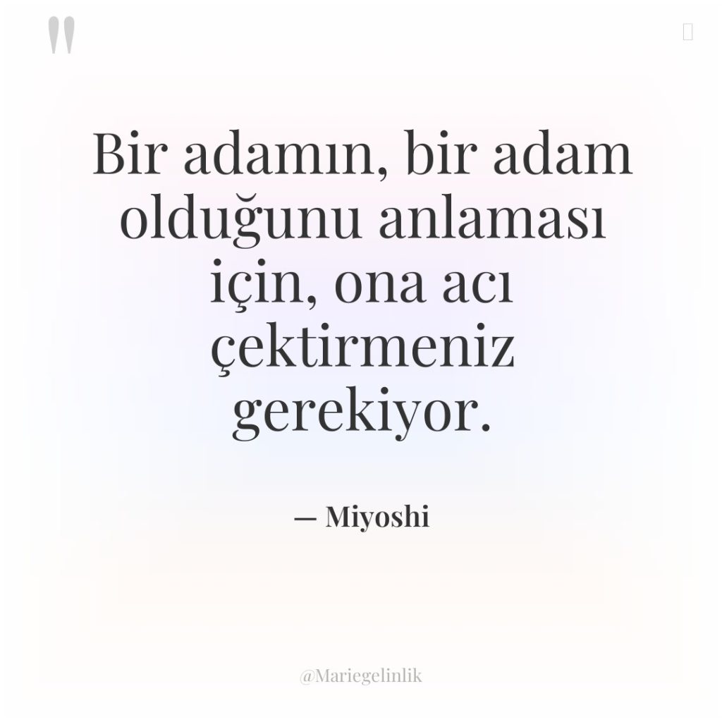 Bir adamın, bir adam olduğunu anlaması için, ona acı çektirmeniz…