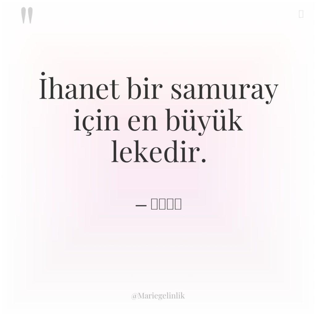 İhanet bir samuray için en büyük lekedir.