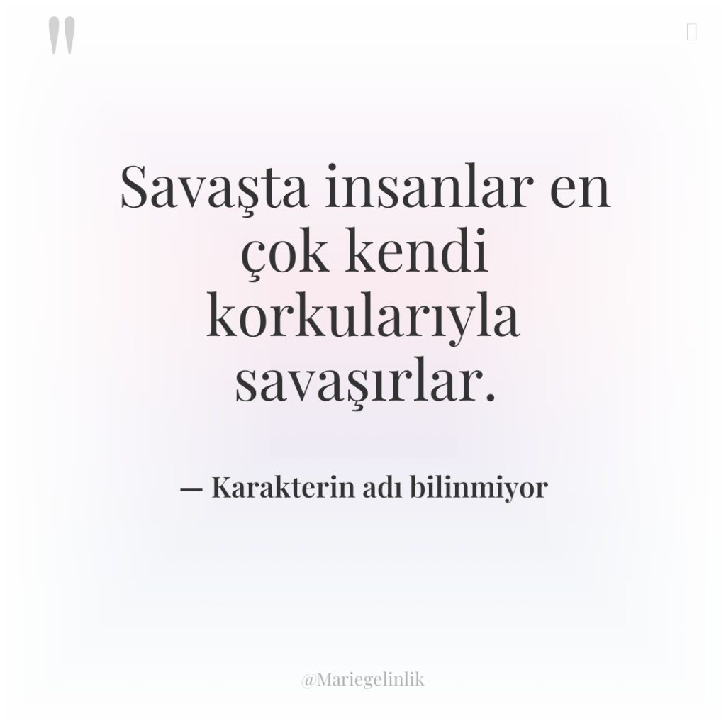 Savaşta insanlar en çok kendi korkularıyla savaşırlar.