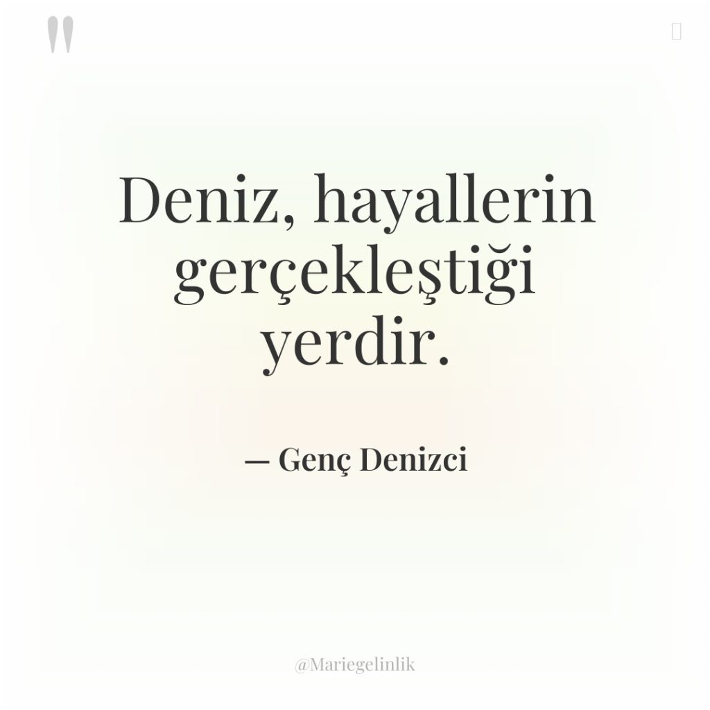 Deniz, hayallerin gerçekleştiği yerdir.