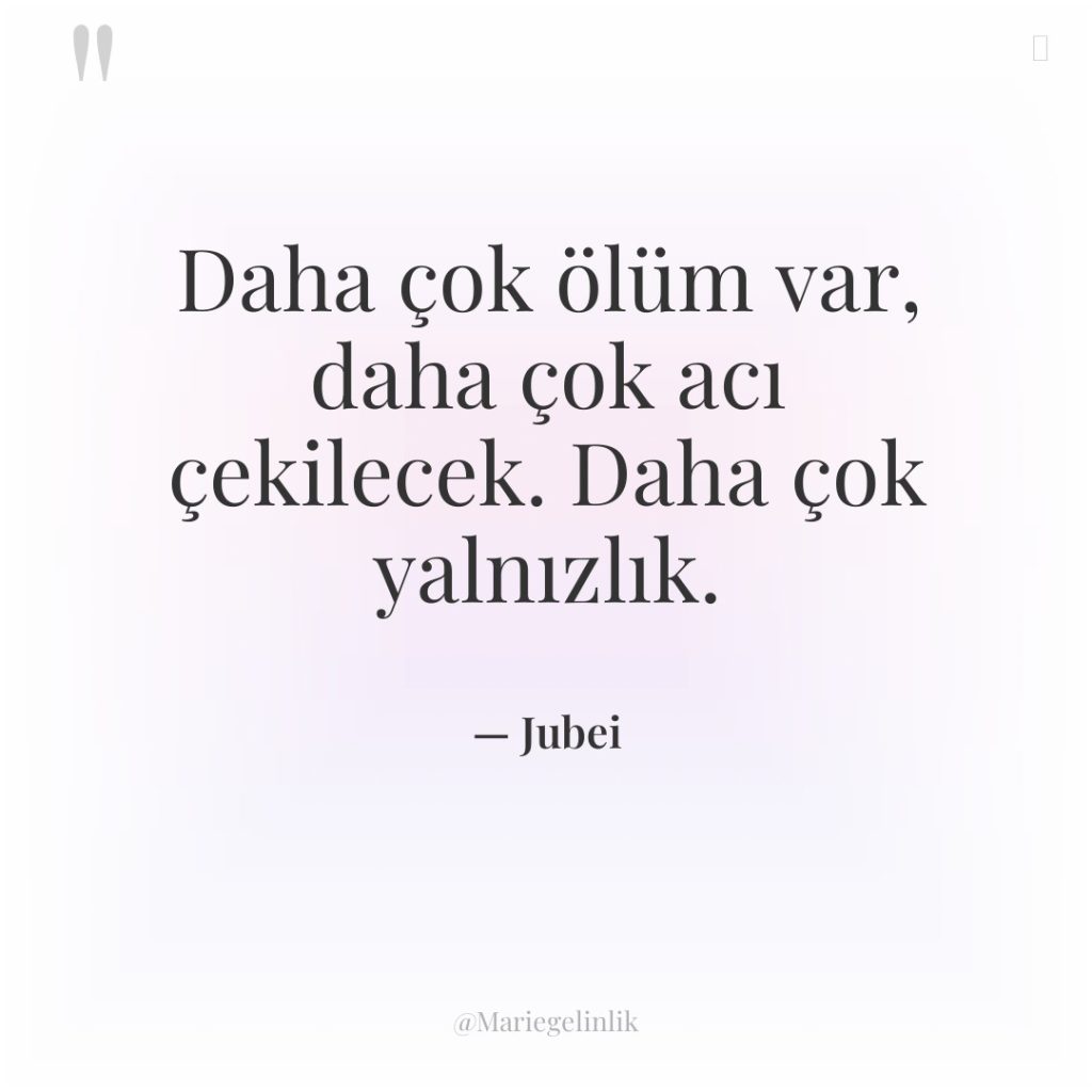 Daha çok ölüm var, daha çok acı çekilecek. Daha çok…