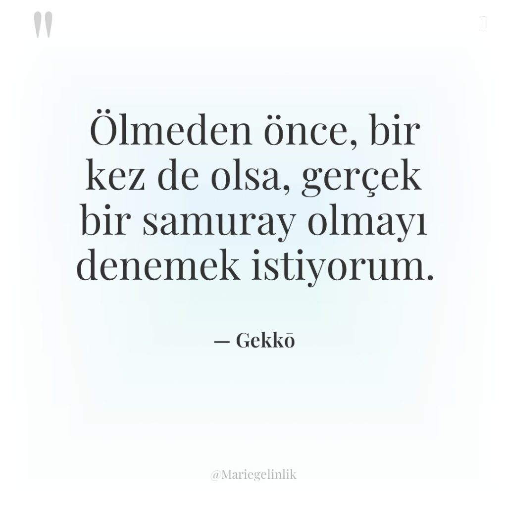 Ölmeden önce, bir kez de olsa, gerçek bir samuray olmayı…