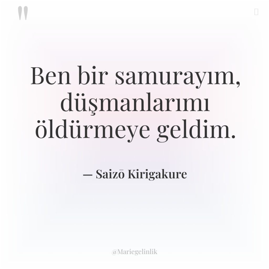 Ben bir samurayım, düşmanlarımı öldürmeye geldim.