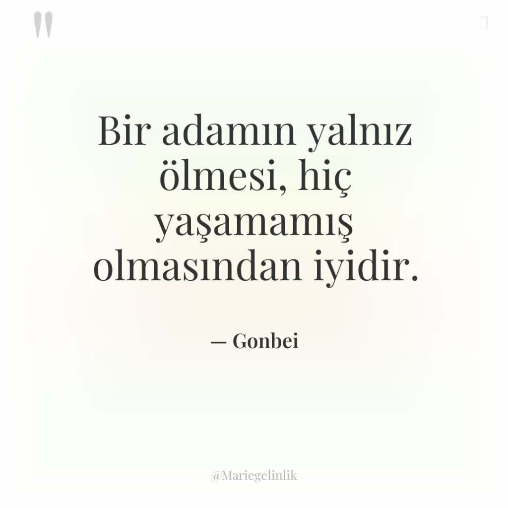 Bir adamın yalnız ölmesi, hiç yaşamamış olmasından iyidir.