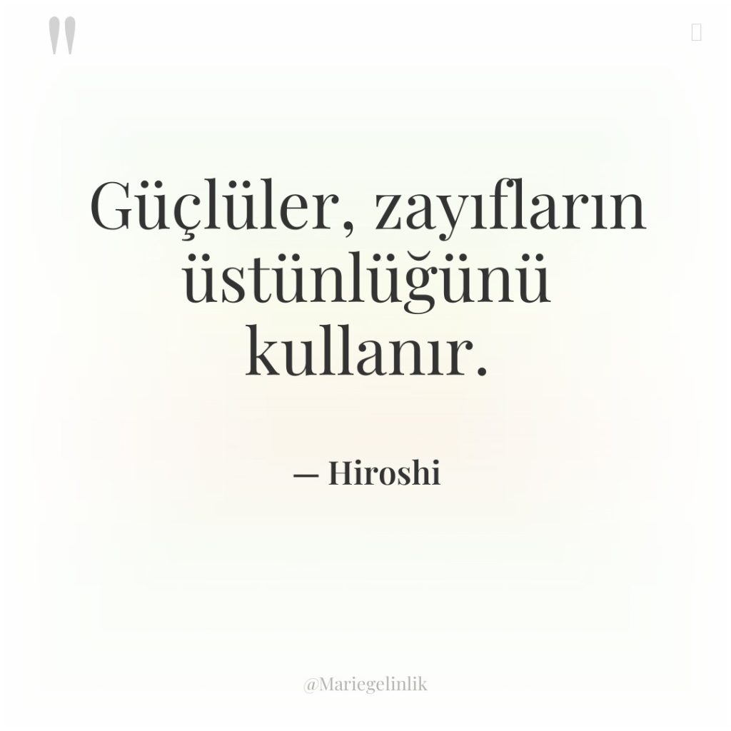 Güçlüler, zayıfların üstünlüğünü kullanır.