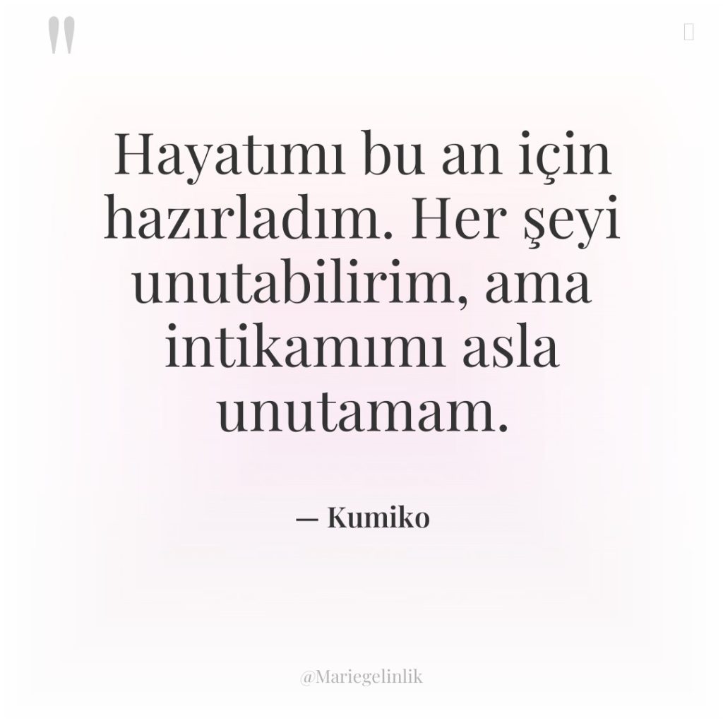 Hayatımı bu an için hazırladım. Her şeyi unutabilirim, ama intikamımı…