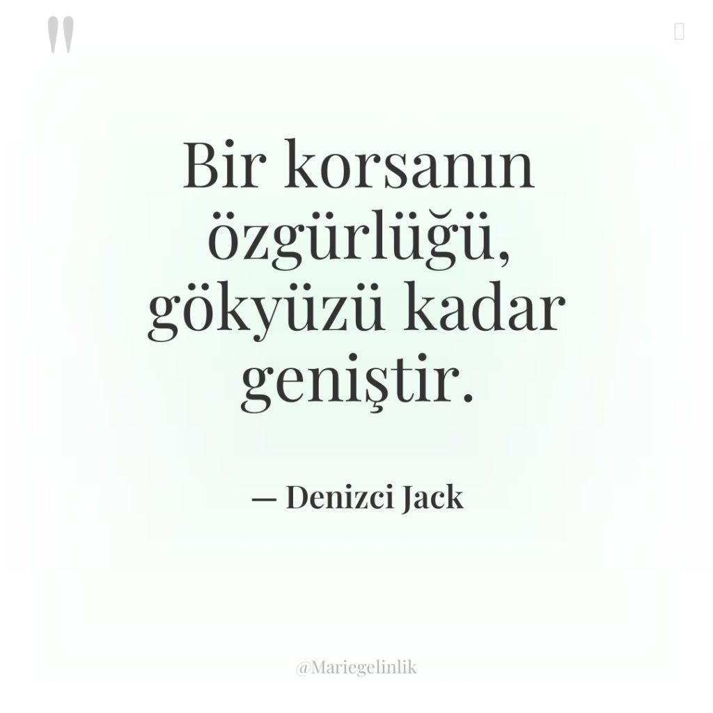 Bir korsanın özgürlüğü, gökyüzü kadar geniştir.