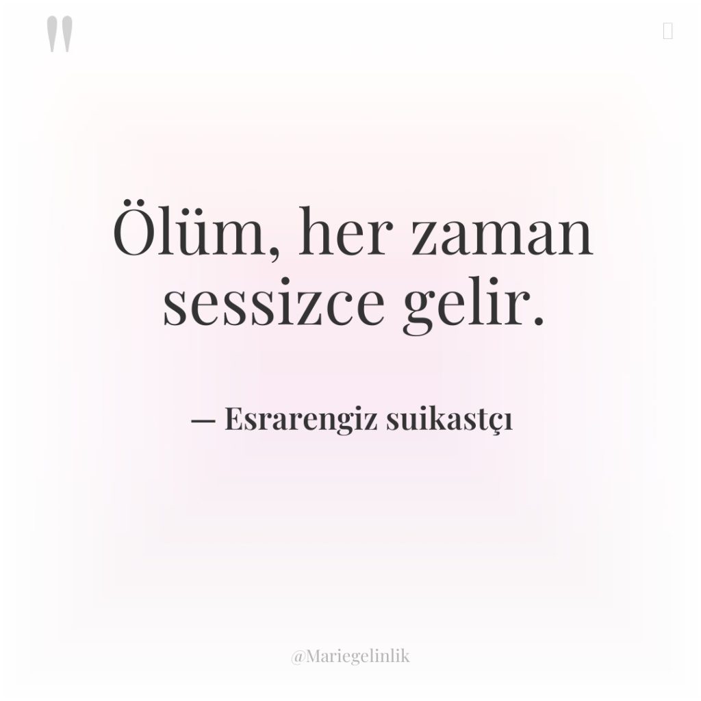 Ölüm, her zaman sessizce gelir.