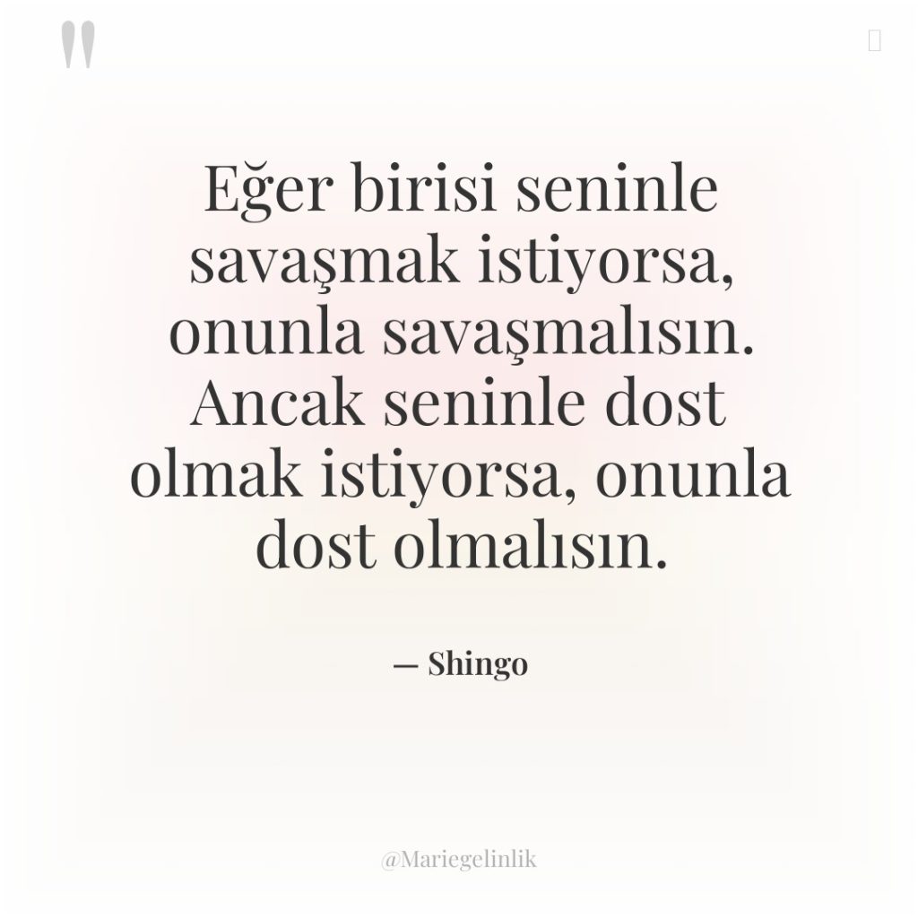 Eğer birisi seninle savaşmak istiyorsa, onunla savaşmalısın. Ancak seninle dost…