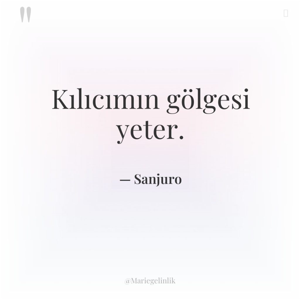 Kılıcımın gölgesi yeter.