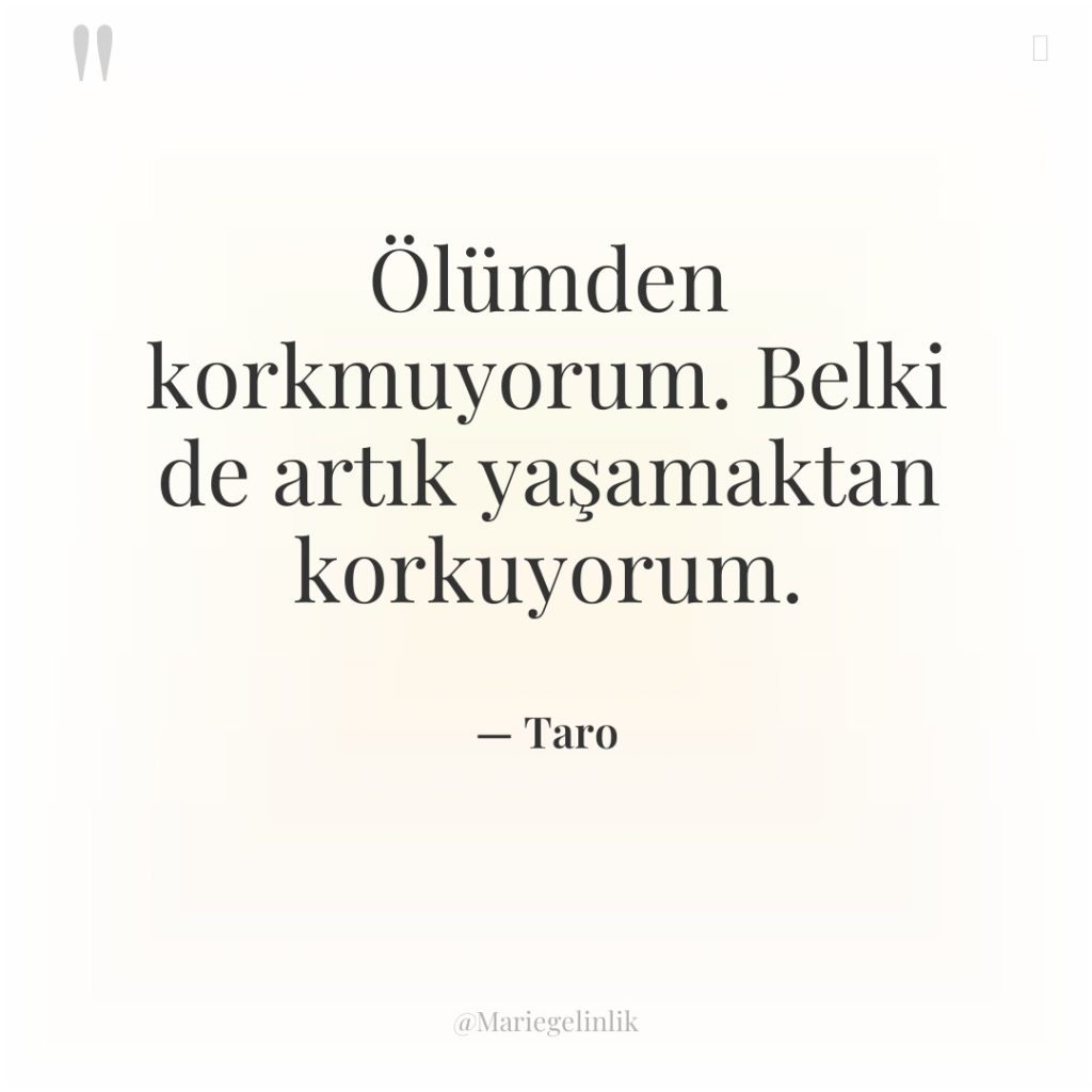 Ölümden korkmuyorum. Belki de artık yaşamaktan korkuyorum.