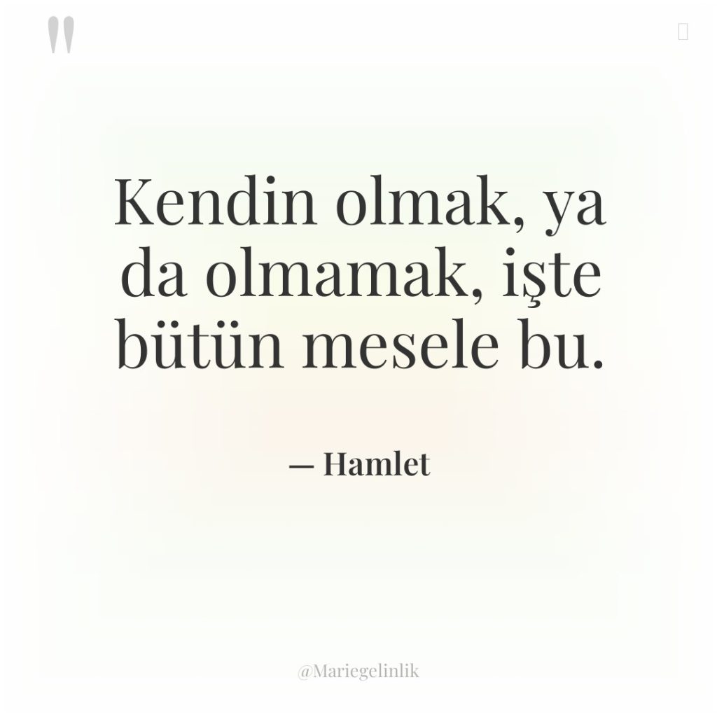 Kendin olmak, ya da olmamak, işte bütün mesele bu.