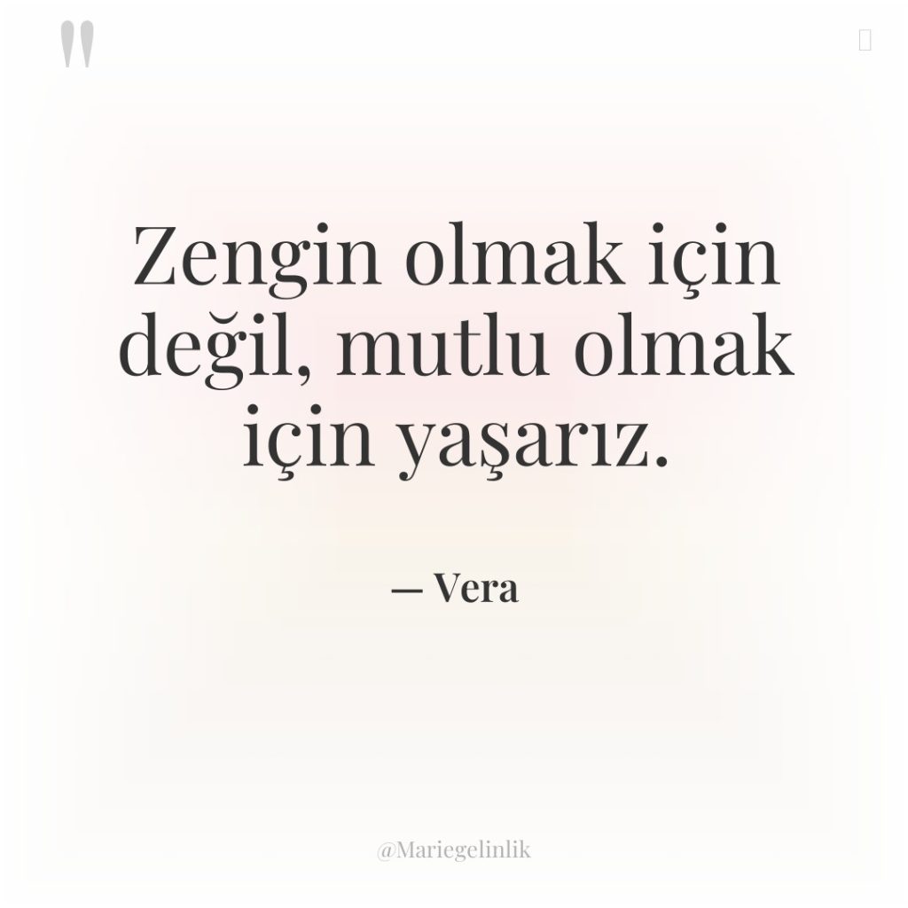 Zengin olmak için değil, mutlu olmak için yaşarız.