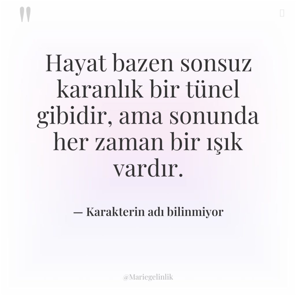 Hayat bazen sonsuz karanlık bir tünel gibidir, ama sonunda her…