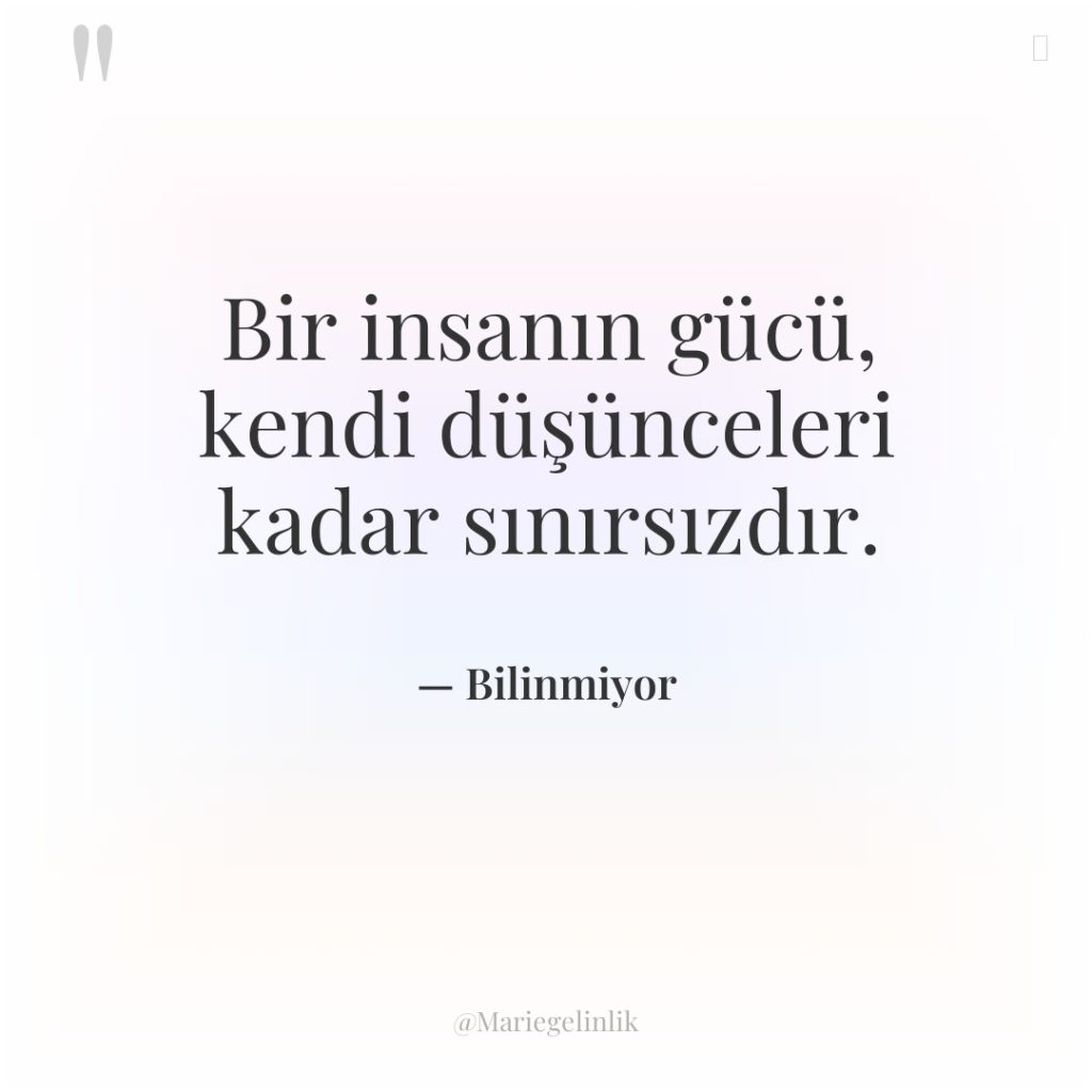 Bir insanın gücü, kendi düşünceleri kadar sınırsızdır.