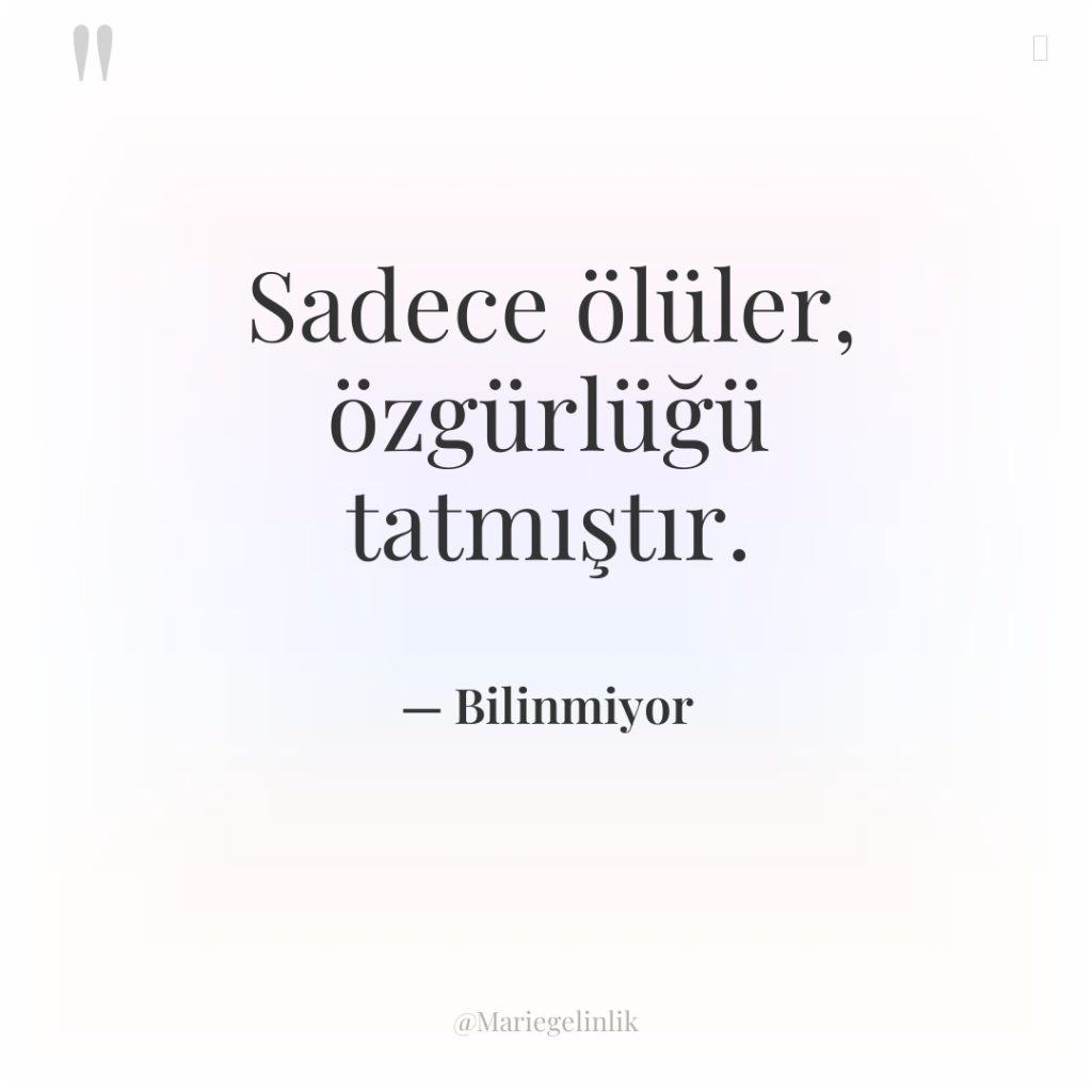 Sadece ölüler, özgürlüğü tatmıştır.