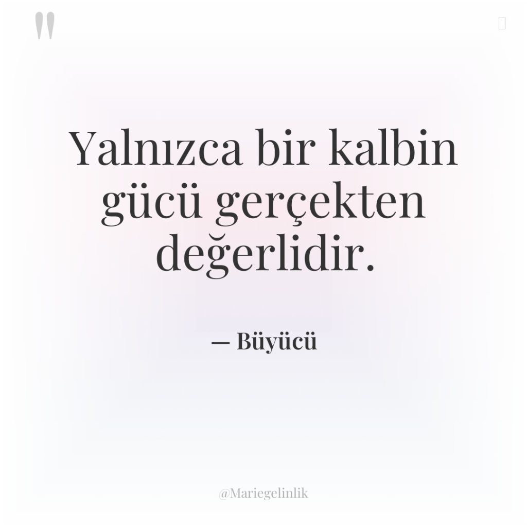 Yalnızca bir kalbin gücü gerçekten değerlidir.