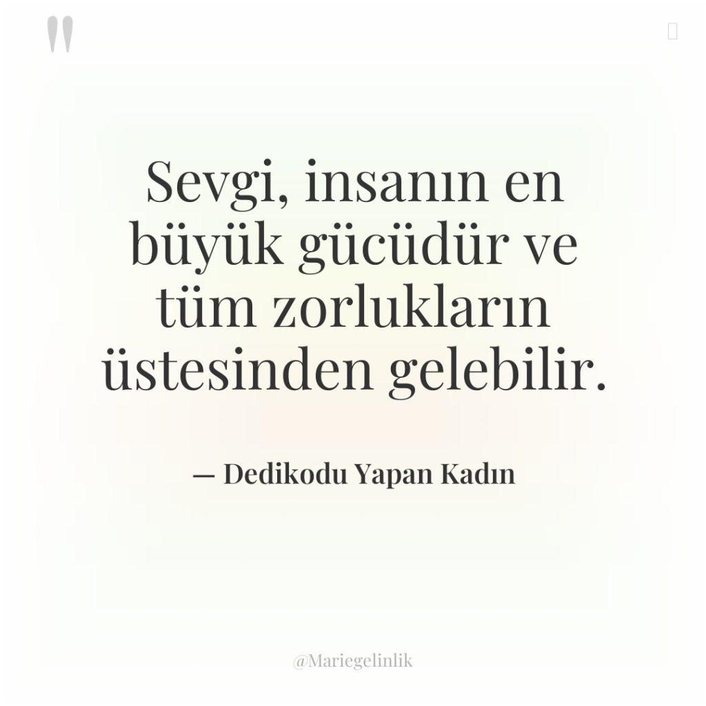 Sevgi, insanın en büyük gücüdür ve tüm zorlukların üstesinden gelebilir.