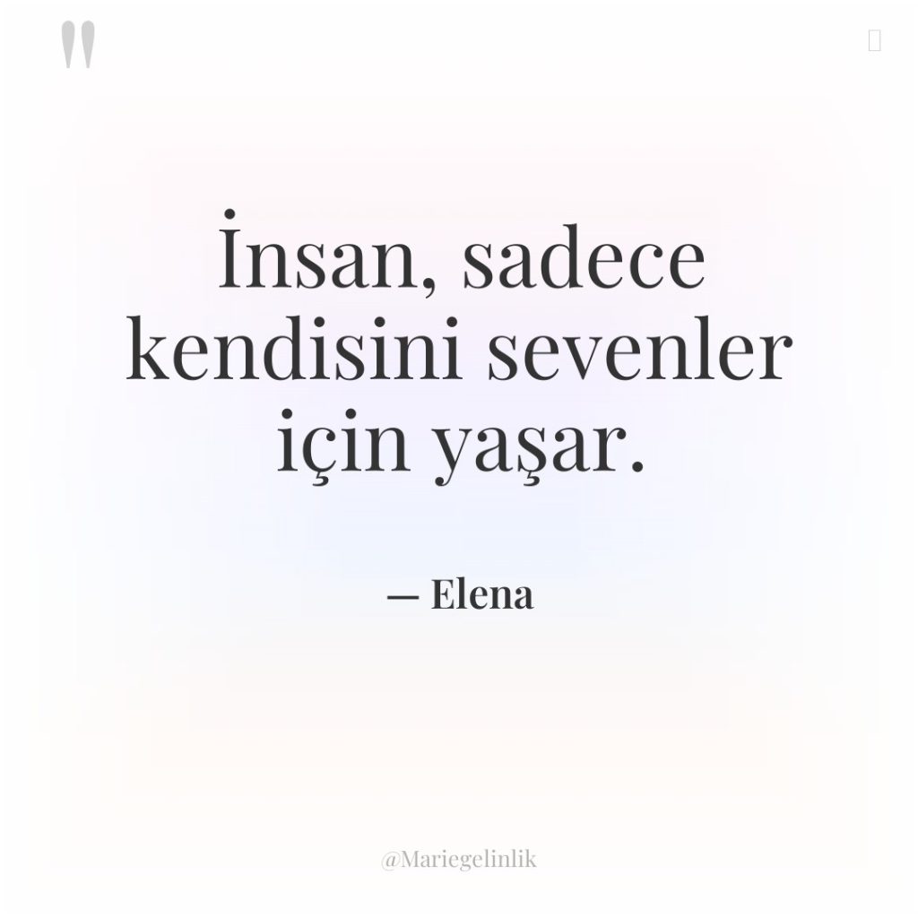 İnsan, sadece kendisini sevenler için yaşar.