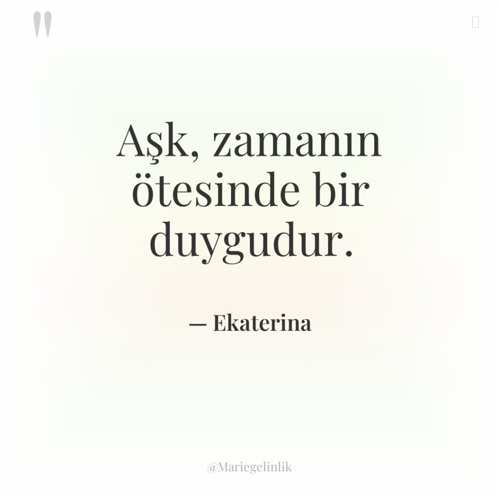 Aşk, zamanın ötesinde bir duygudur.