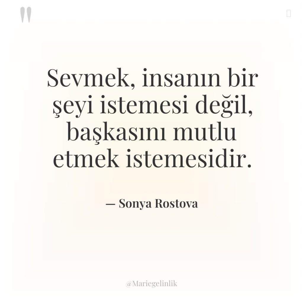 Sevmek, insanın bir şeyi istemesi değil, başkasını mutlu etmek istemesidir.