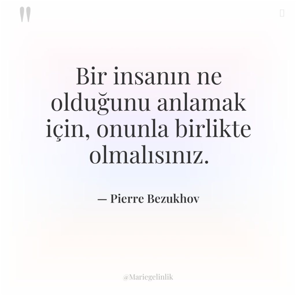 Bir insanın ne olduğunu anlamak için, onunla birlikte olmalısınız.