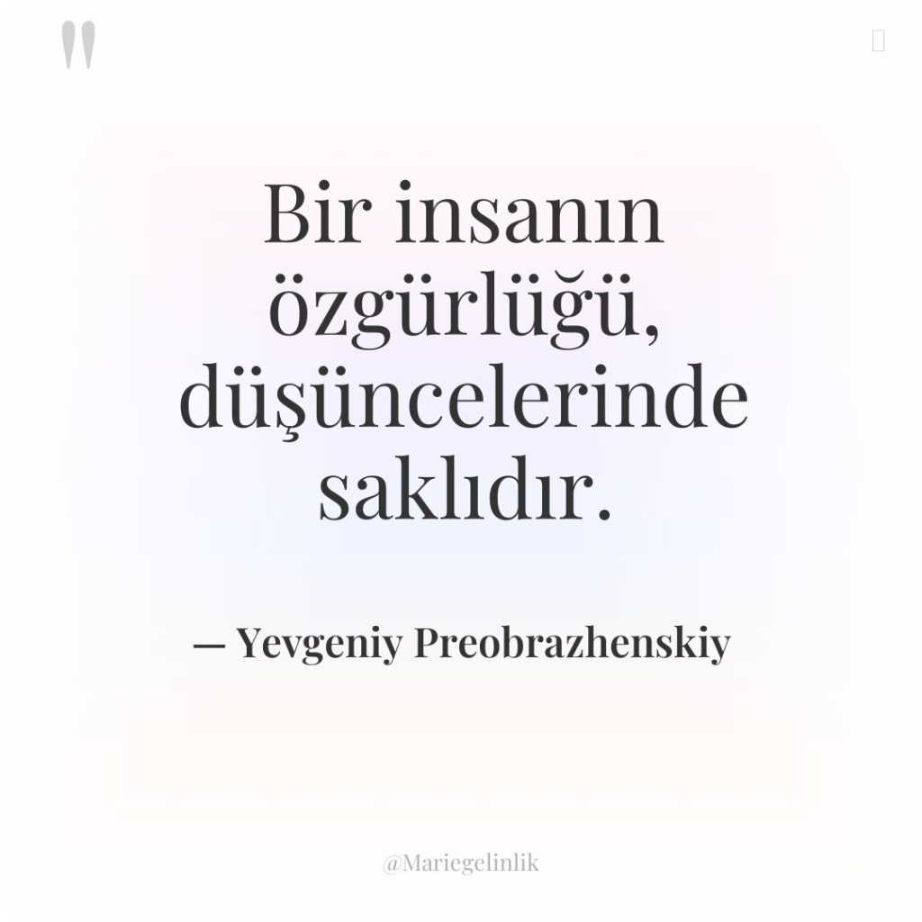 Bir insanın özgürlüğü, düşüncelerinde saklıdır.