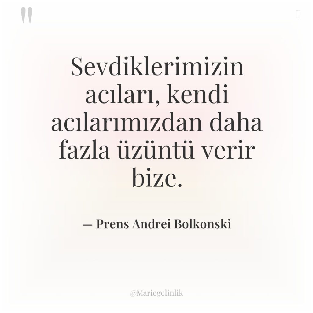 Sevdiklerimizin acıları, kendi acılarımızdan daha fazla üzüntü verir bize.