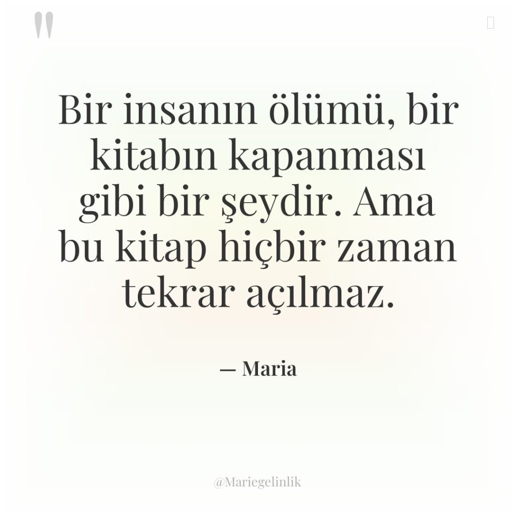 Bir insanın ölümü, bir kitabın kapanması gibi bir şeydir. Ama…