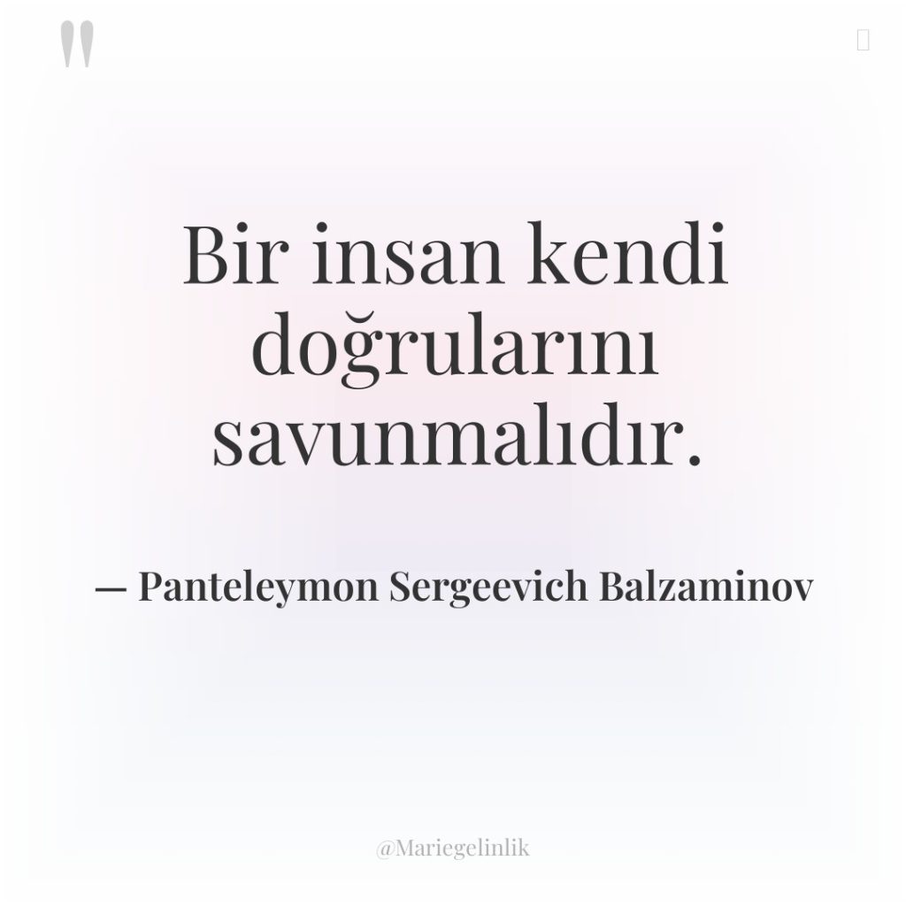 Bir insan kendi doğrularını savunmalıdır.