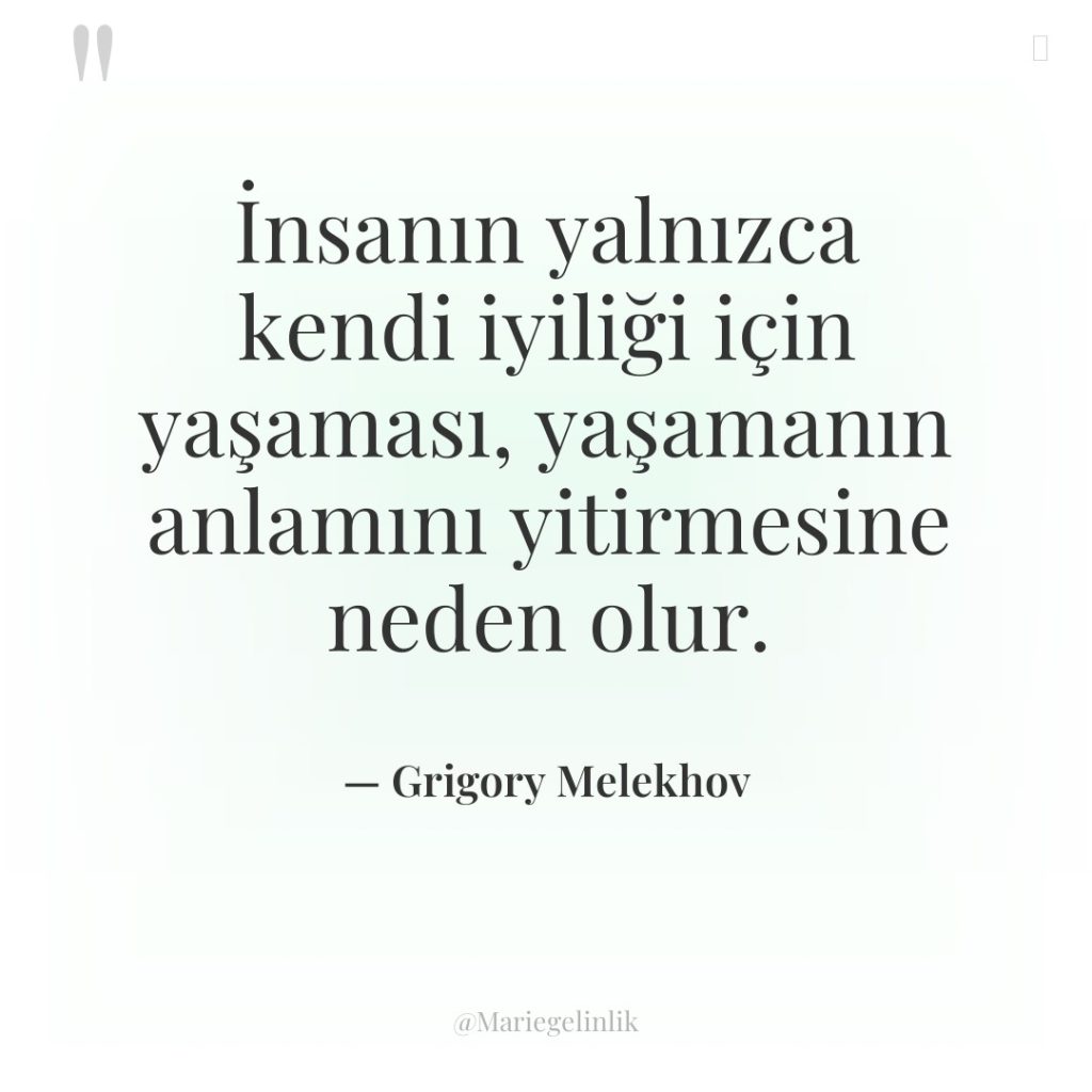 İnsanın yalnızca kendi iyiliği için yaşaması, yaşamanın anlamını yitirmesine neden…