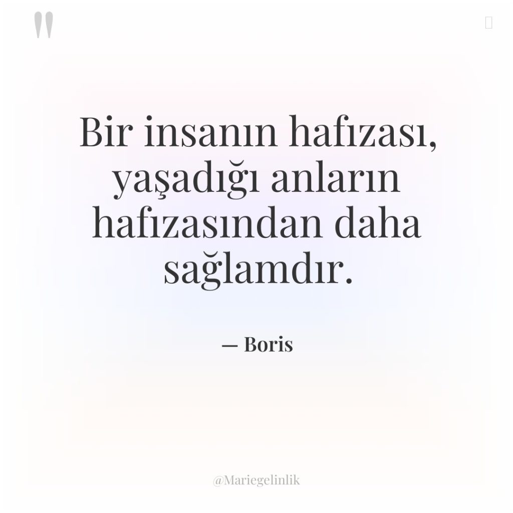 Bir insanın hafızası, yaşadığı anların hafızasından daha sağlamdır.