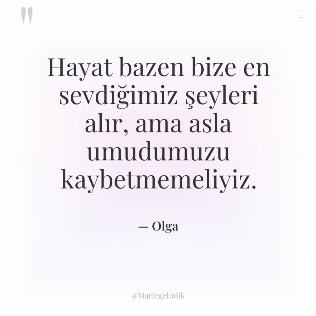 Hayat bazen bize en sevdiğimiz şeyleri alır, ama asla umudumuzu…