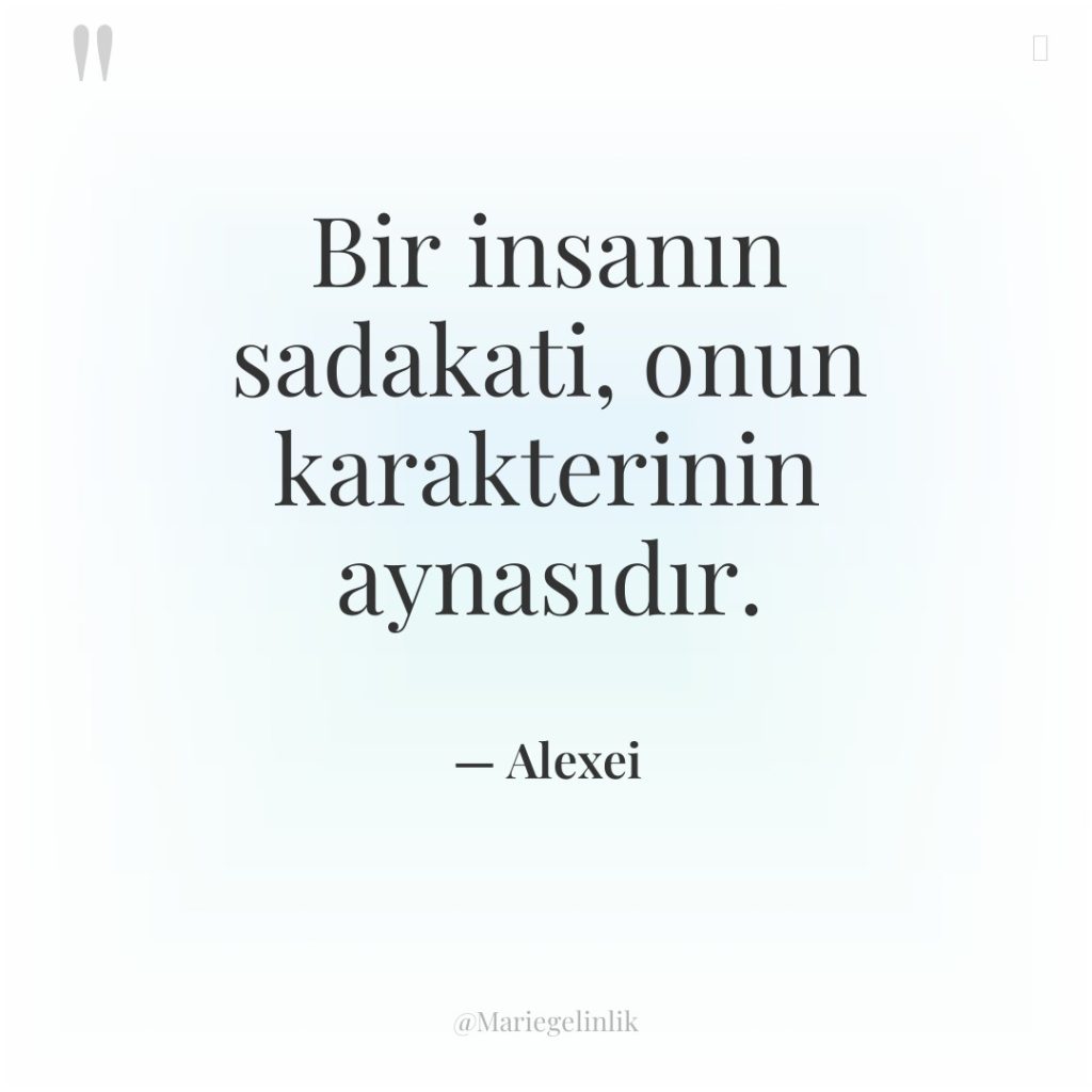 Bir insanın sadakati, onun karakterinin aynasıdır.