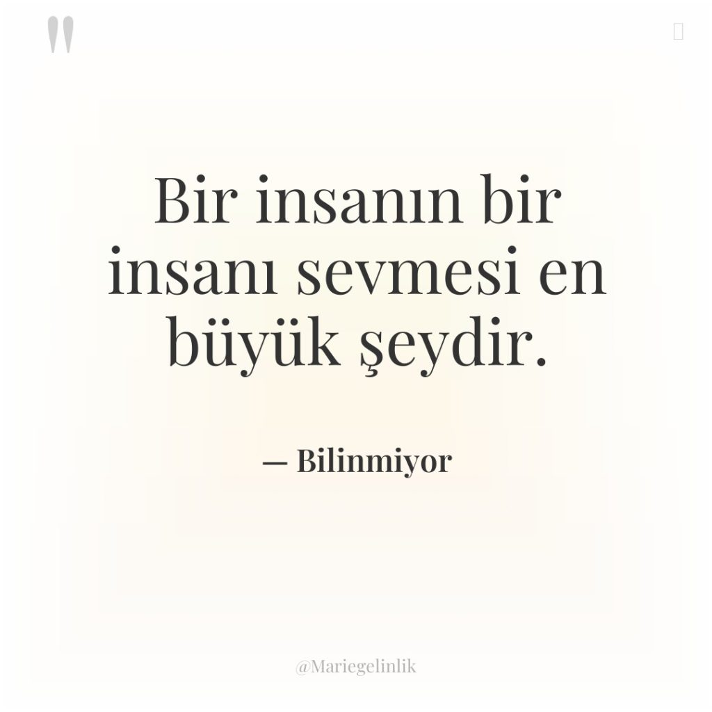 Bir insanın bir insanı sevmesi en büyük şeydir.
