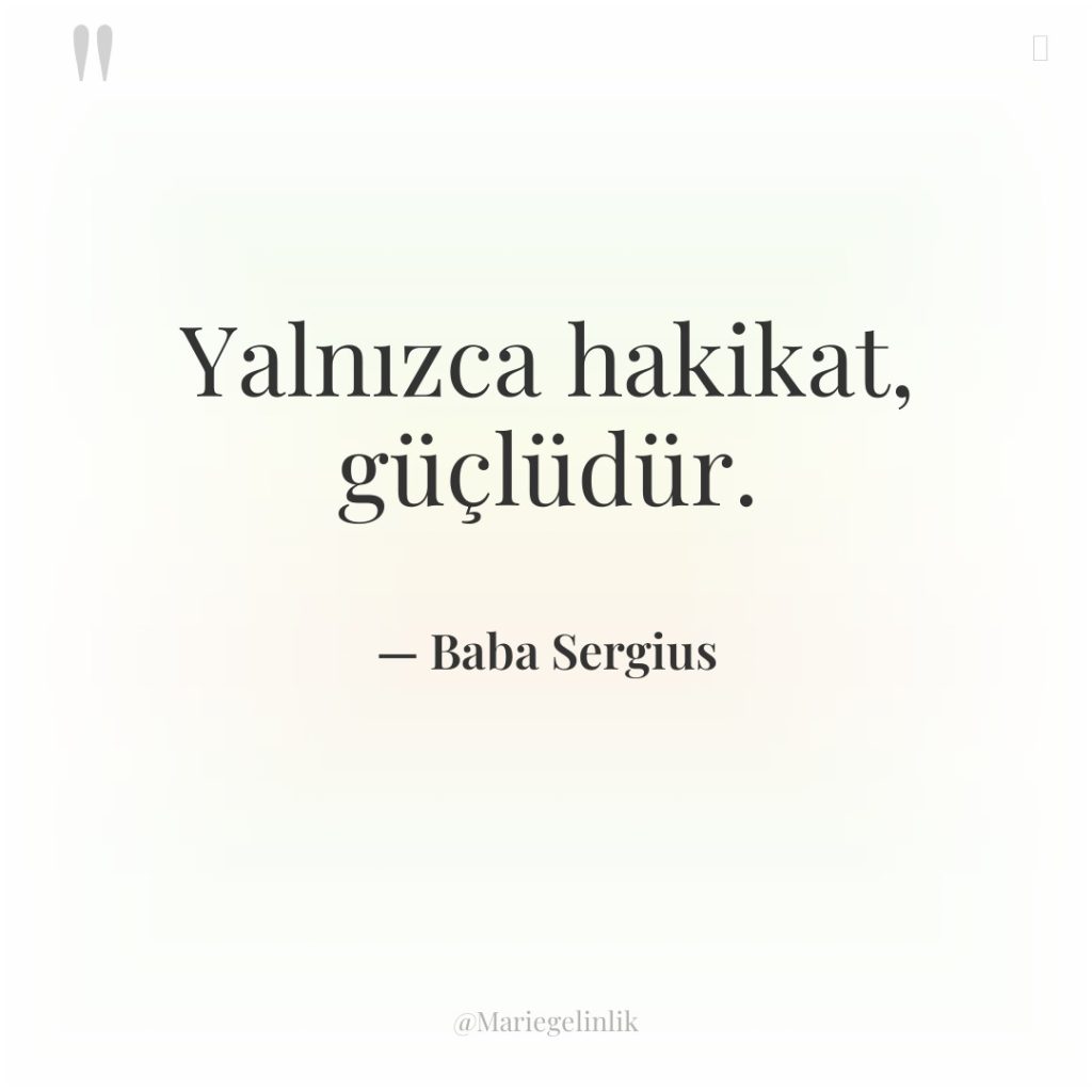 Yalnızca hakikat, güçlüdür.