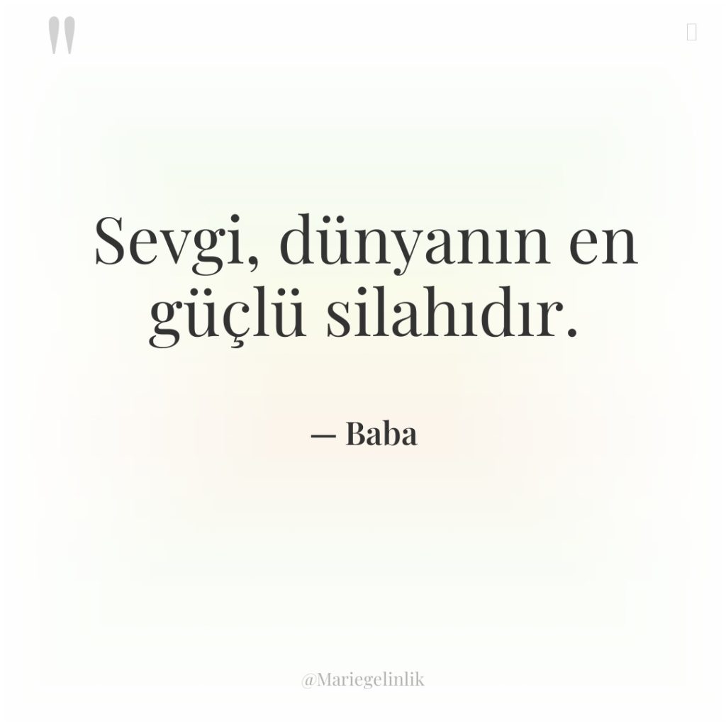 Sevgi, dünyanın en güçlü silahıdır.