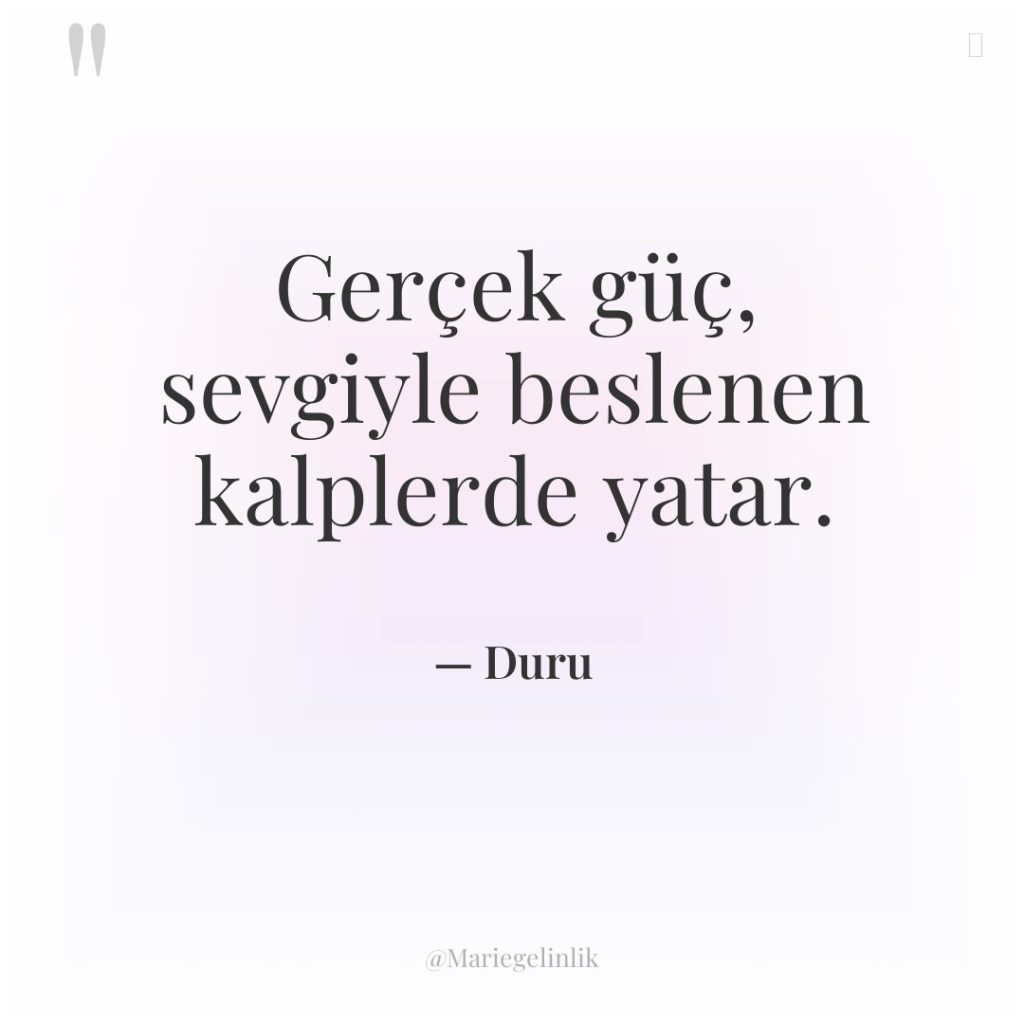 Gerçek güç, sevgiyle beslenen kalplerde yatar.