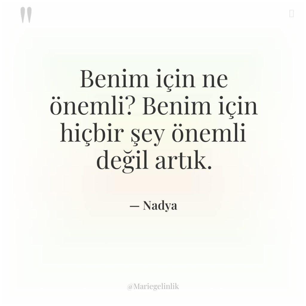 Benim için ne önemli? Benim için hiçbir şey önemli değil…