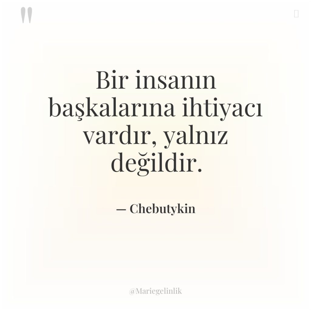 Bir insanın başkalarına ihtiyacı vardır, yalnız değildir.