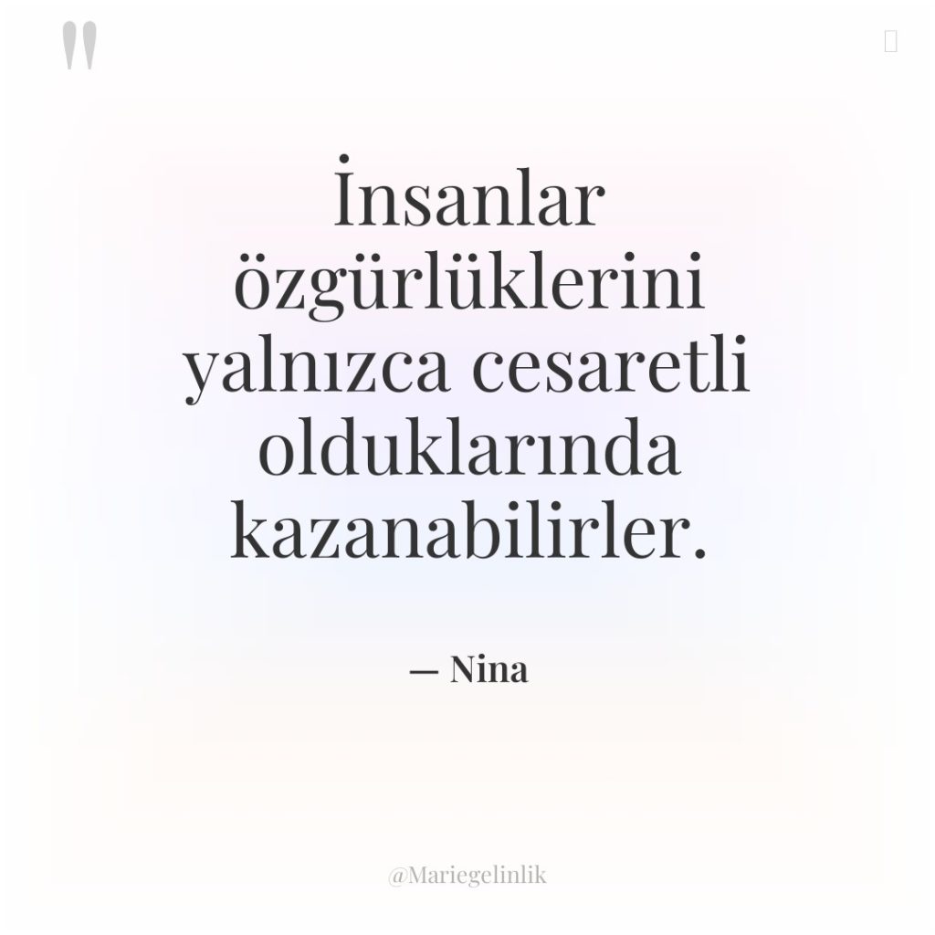 İnsanlar özgürlüklerini yalnızca cesaretli olduklarında kazanabilirler.