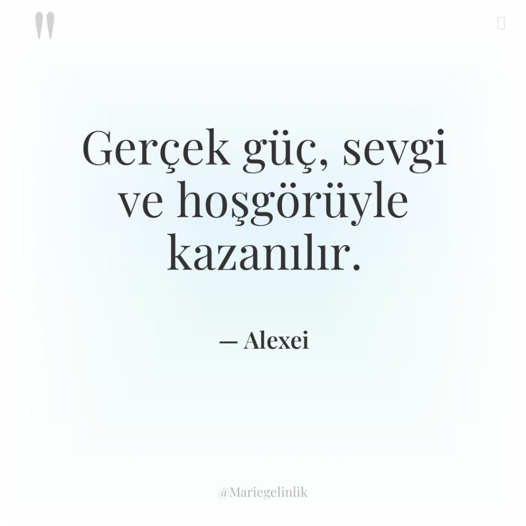 Gerçek güç, sevgi ve hoşgörüyle kazanılır.