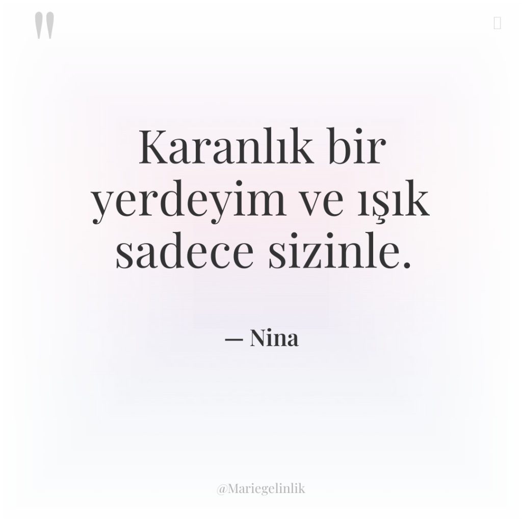 Karanlık bir yerdeyim ve ışık sadece sizinle.