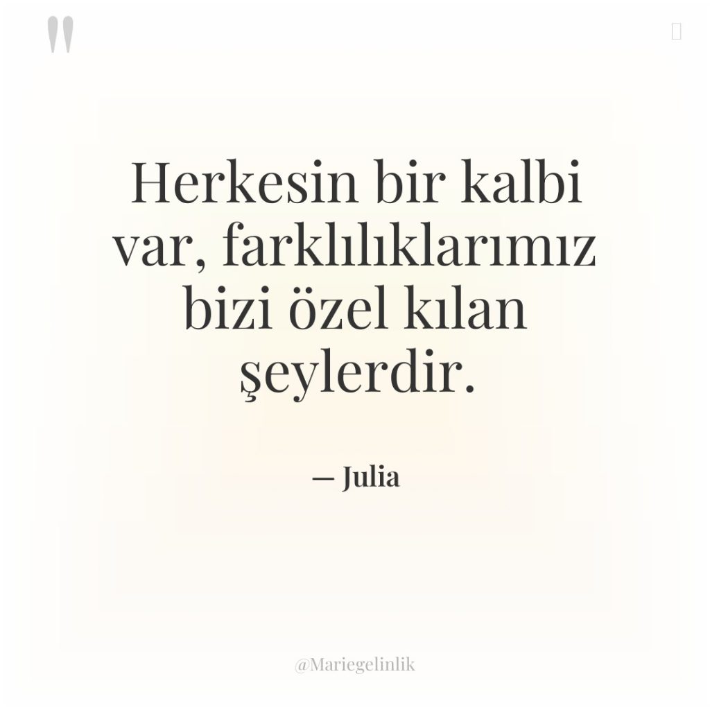 Herkesin bir kalbi var, farklılıklarımız bizi özel kılan şeylerdir.