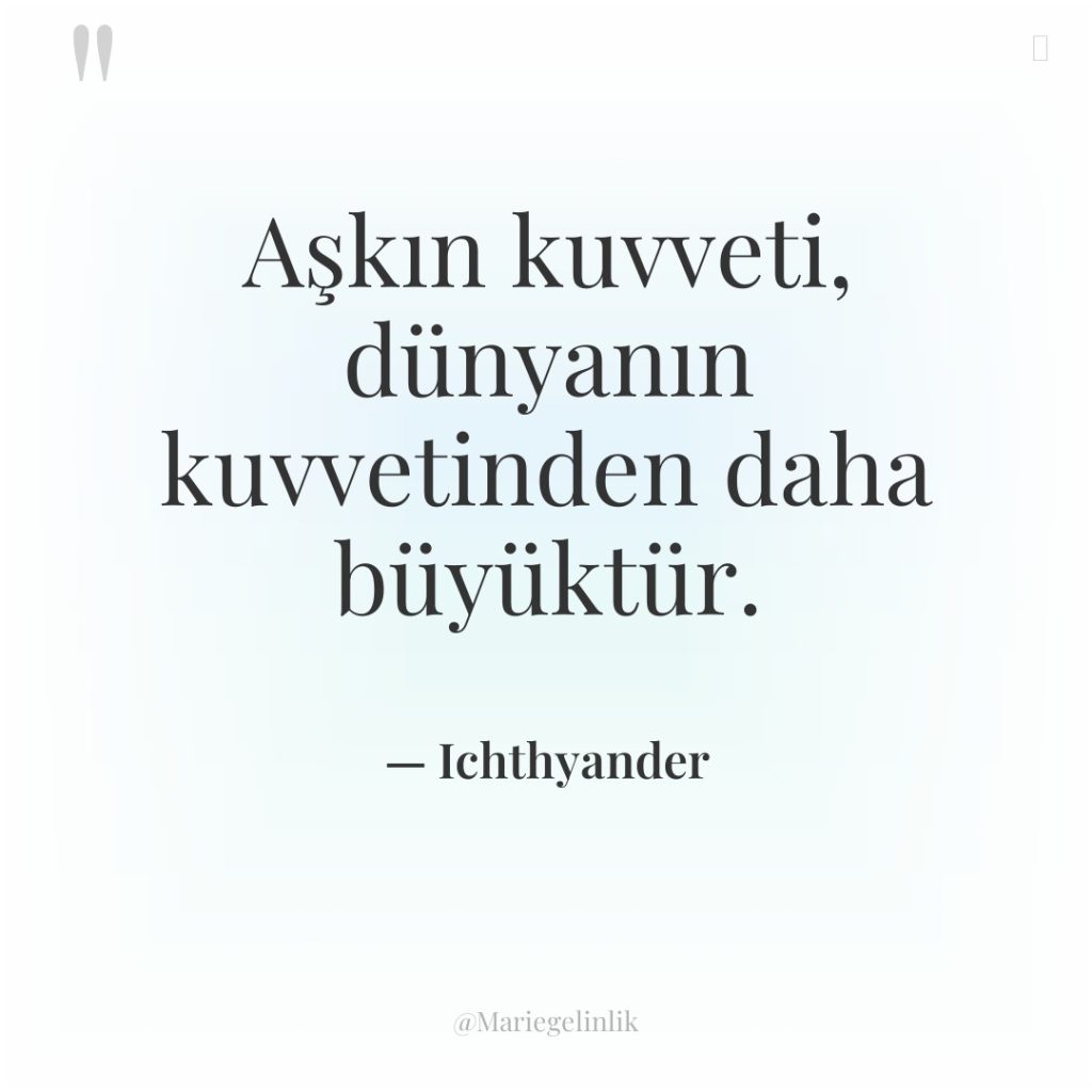 Aşkın kuvveti, dünyanın kuvvetinden daha büyüktür.