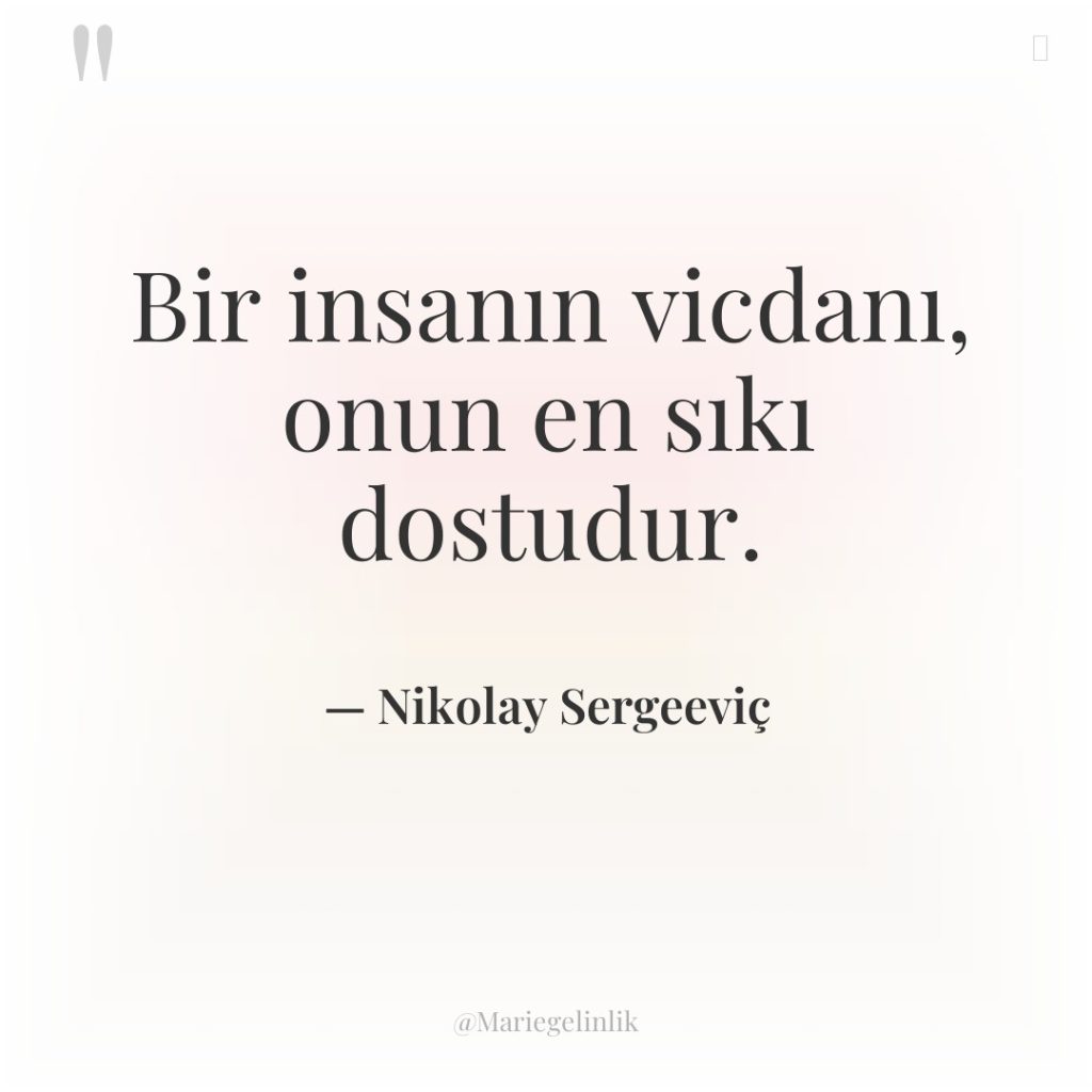 Bir insanın vicdanı, onun en sıkı dostudur.